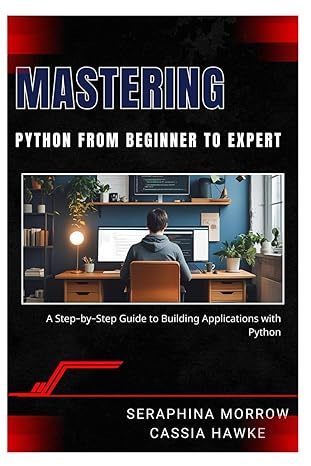 MASTERING PYTHON: FROM BEGINNER TO EXPERT: A Step-by-Step Guide to Building Applications with Python #1