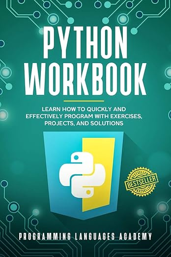Python Workbook: Learn How to Quickly and Effectively Program with Exercises, Projects, and Solutions #1