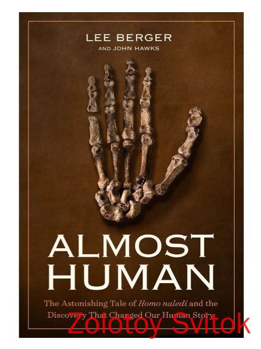 Human Tale Almost Human: The Astonishing Tale of Homo naledi and the Discovery ...