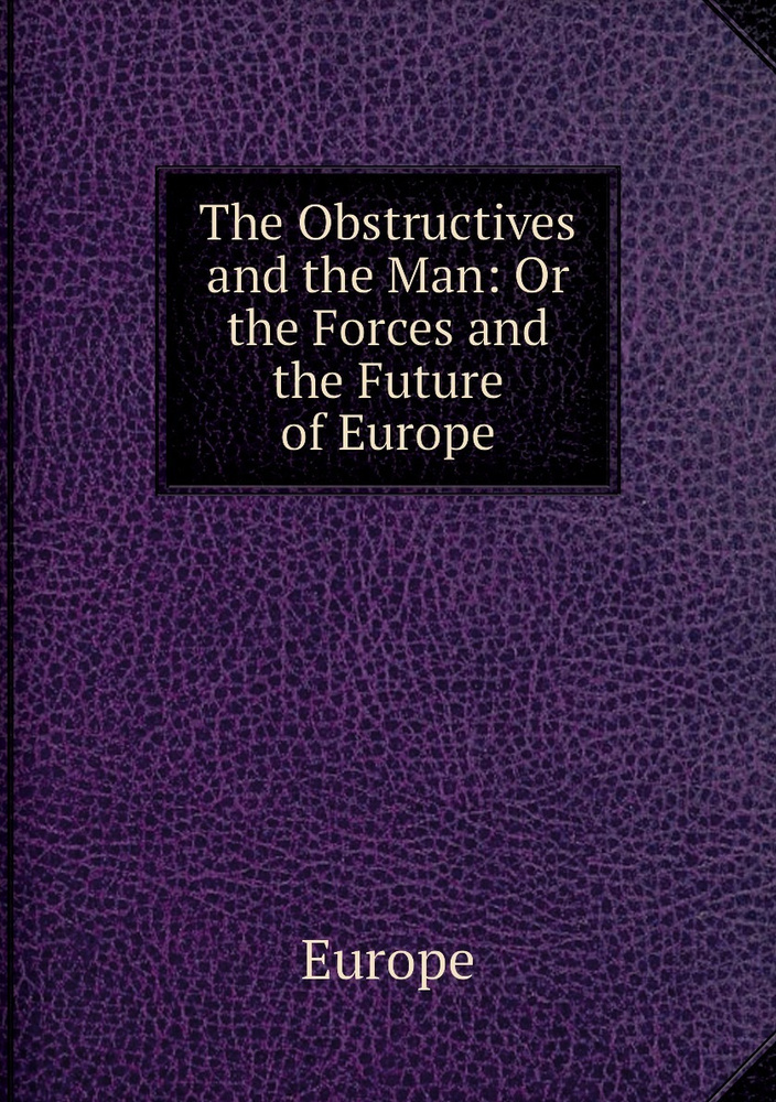 The Obstructives and the Man: Or the Forces and the Future of Europe #1