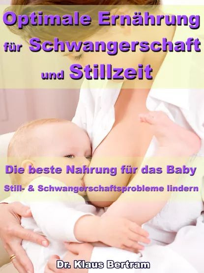 Optimale Ernhrung fr Schwangerschaft und Stillzeit Die beste Nahrung fr das Baby | Bertram Dr. Klaus #1