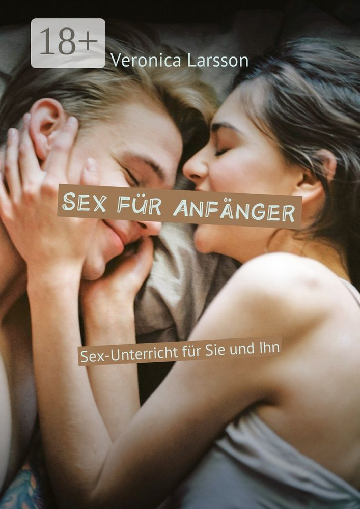 Sex fr Anfnger. Sex-Unterricht fr Sie und Ihn | Larsson Veronica #1