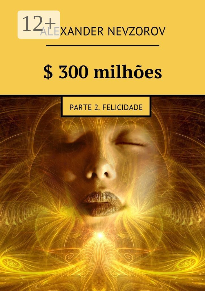 300 milhes. Parte 2. Felicidade | Nevzorov Alexander #1
