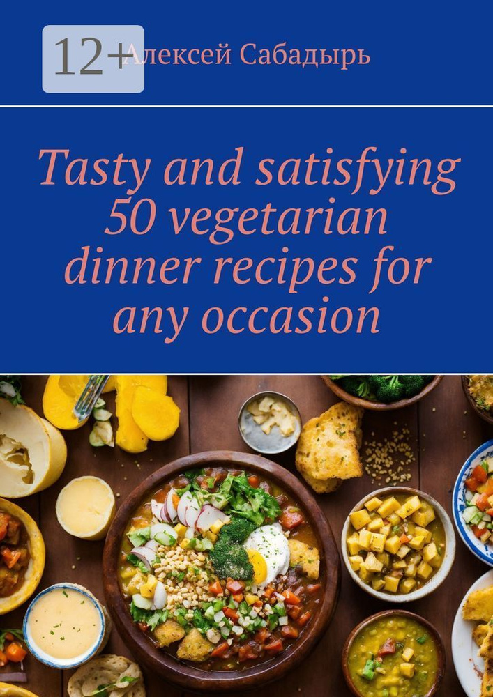 Tasty and satisfying 50 vegetarian dinner recipes for any occasion | Сабадырь Алексей #1