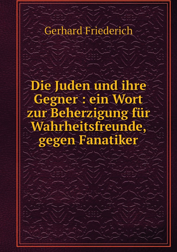 Die Juden und ihre Gegner : ein Wort zur Beherzigung fur Wahrheitsfreunde, gegen Fanatiker #1