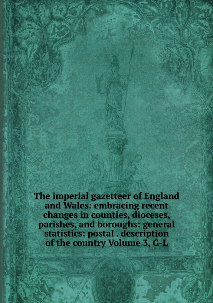 The imperial gazetteer of England and Wales: embracing recent changes ...