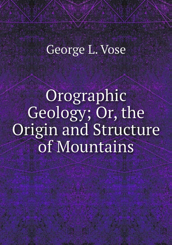 Orographic Geology; Or, the Origin and Structure of Mountains - купить ...