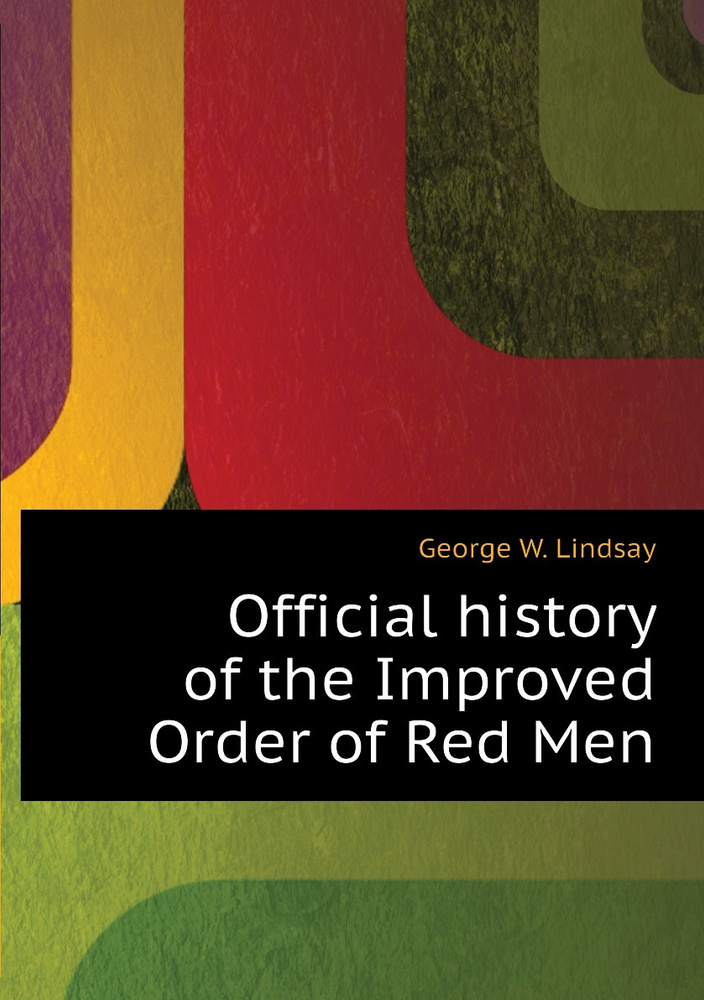Official history of the Improved Order of Red Men купить на OZON по ...