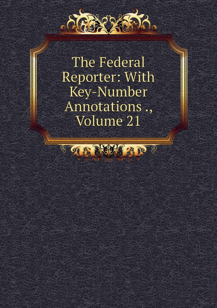 The Federal Reporter: With Key-Number Annotations ., Volume 21 #1