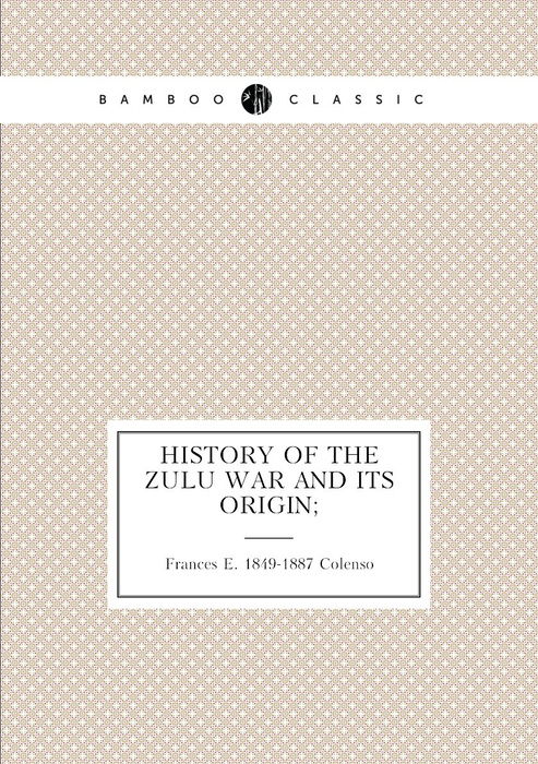 History of the Zulu war and its origin; - купить с доставкой по ...