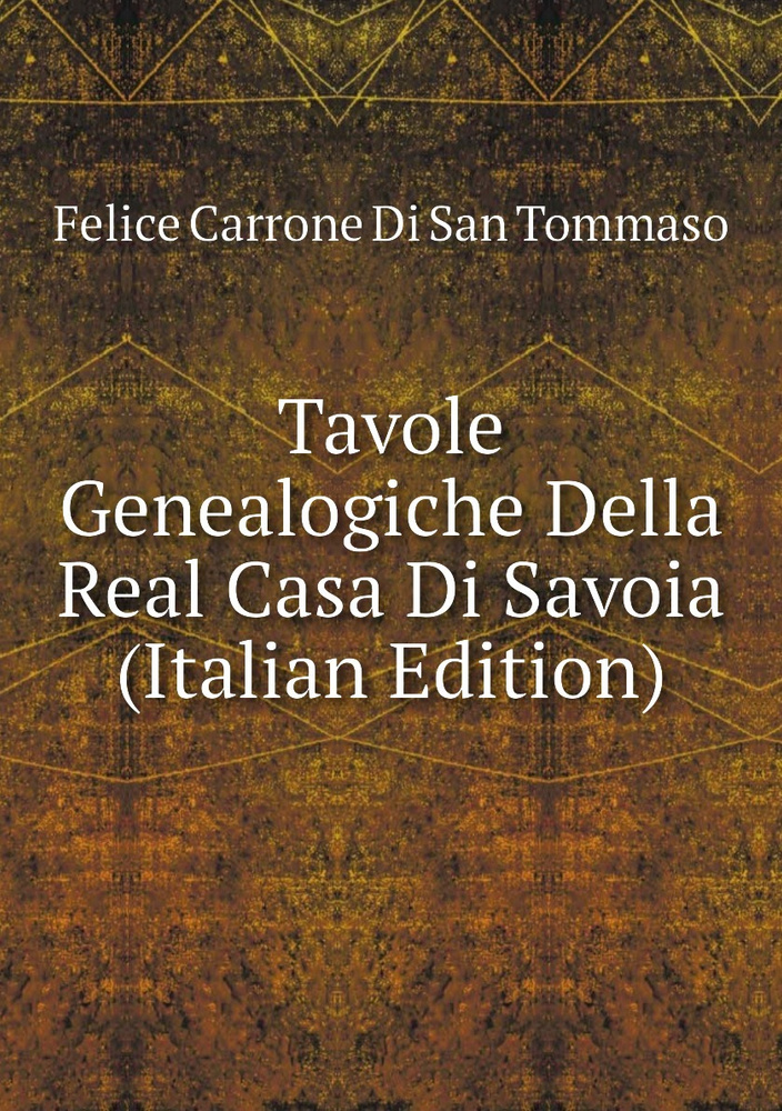Tavole Genealogiche Della Real Casa Di Savoia (Italian Edition