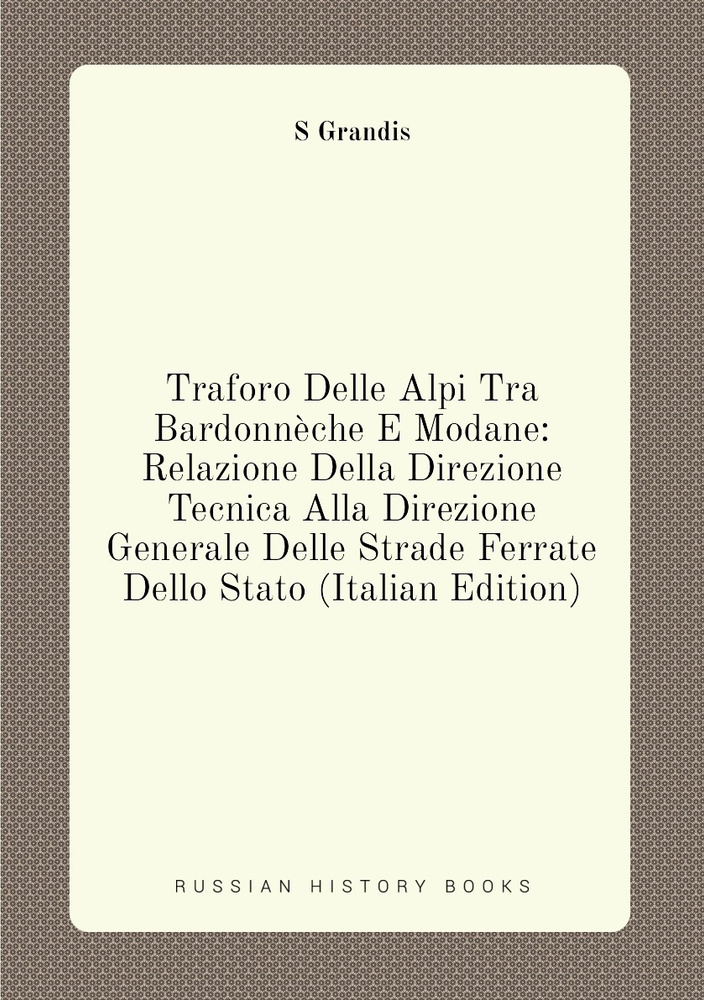 Traforo Delle Alpi Tra Bardonneche E Modane: Relazione Della Direzione Tecnica Alla Direzione Generale #1