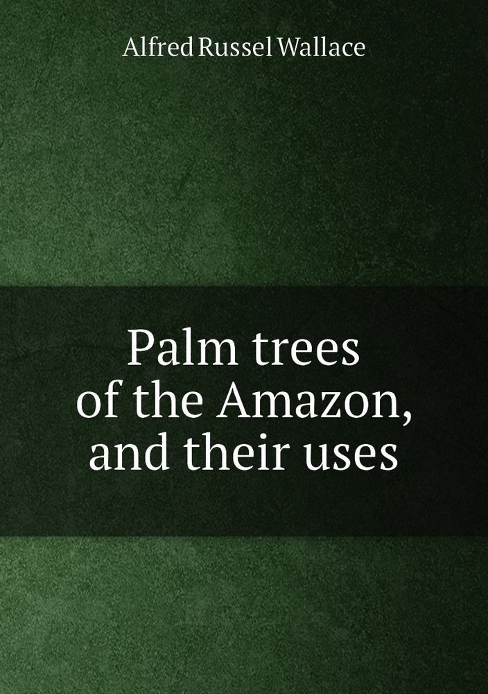 Palm trees of the Amazon, and their uses купить с доставкой по