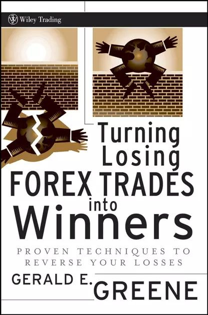 Turning Losing Forex Trades into Winners. Proven Techniques to Reverse Your Losses | Greene Gerald E. #1