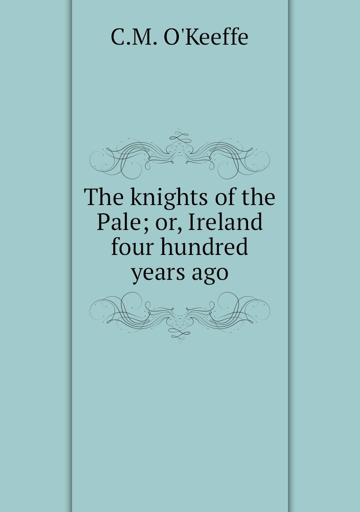 The knights of the Pale; or, Ireland four hundred years ago #1