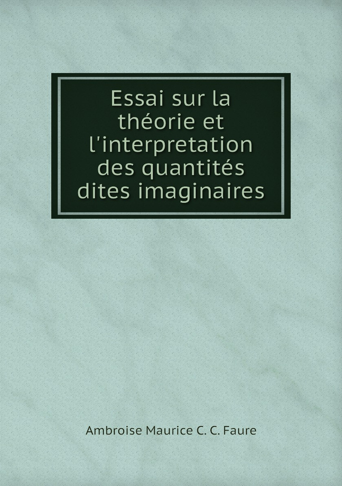 Essai sur la theorie et l'interpretation des quantites dites ...