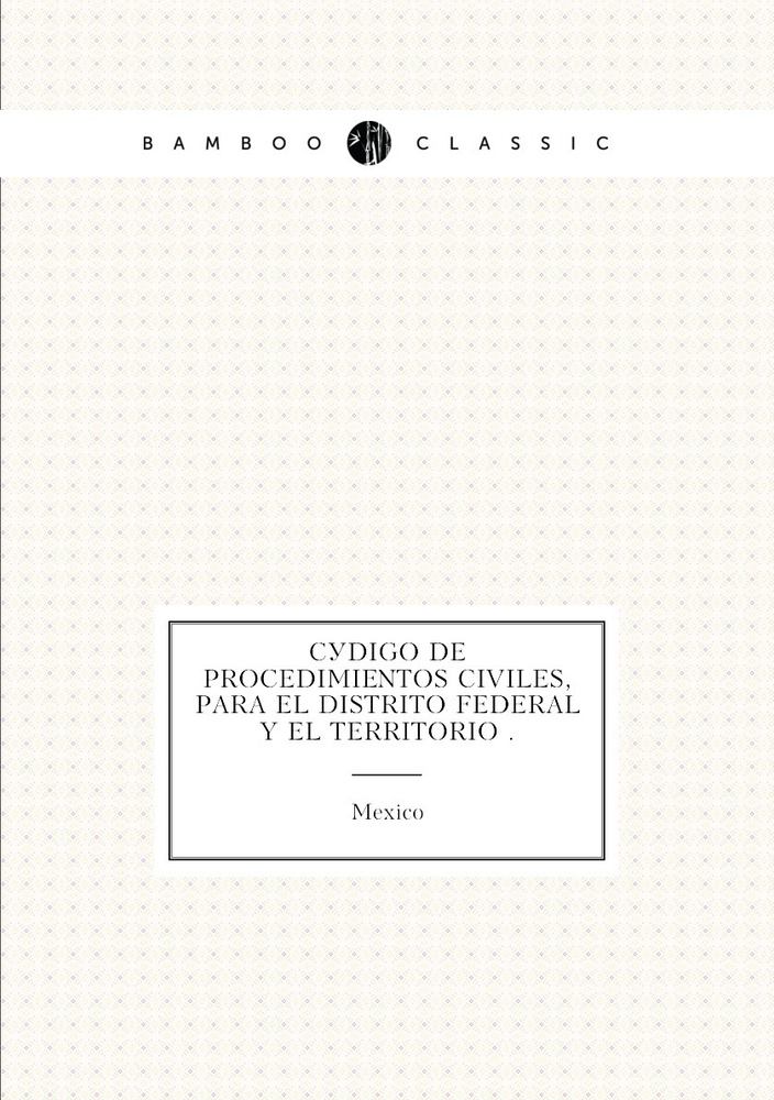 Codigo de procedimientos civiles, para el Distrito Federal y el territorio . #1