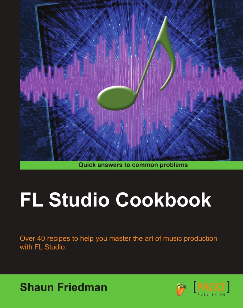 FL Studio Cookbook. Leverage the power of the digital audio workstation to  compose and share your music with the world. This book will show you how ...