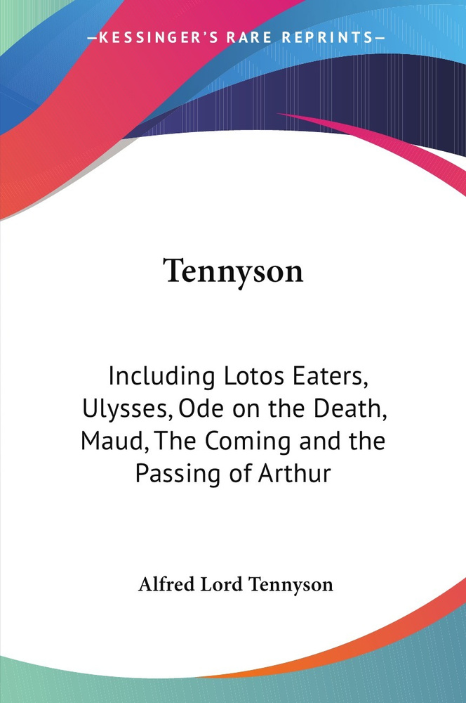 Tennyson. Including Lotos Eaters, Ulysses, Ode on the Death, Maud, The