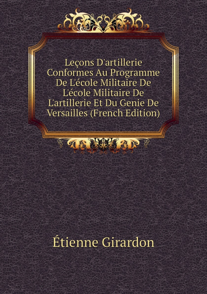 Ancien Livre Militaire : Leçons D'artillerie Par Le Commandant Girardon, 1910