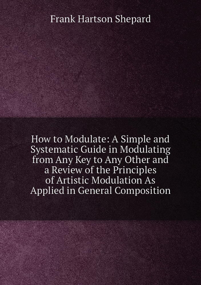 "How to Modulate: A Simple and Systematic Guide in Modulating from Any Key to Any Other and a Review #1