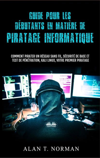 Guide Pour Les Dbutants En Matire De Piratage Informatique | Norman Alan T. | Электронная книга  #1