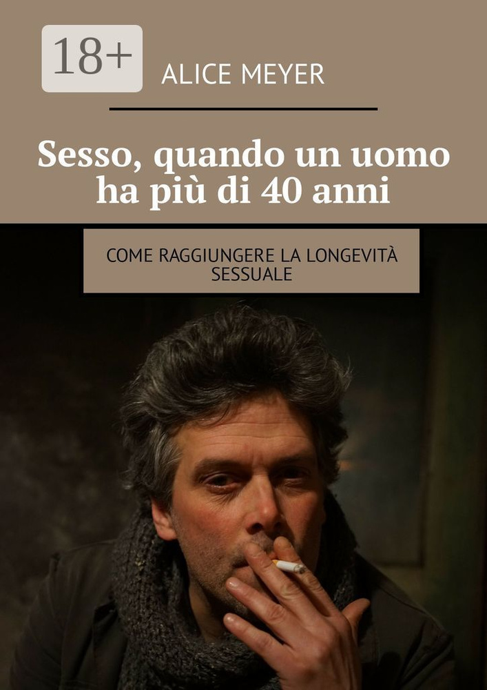 Sesso, quando un uomo ha pi di 40 anni. Come raggiungere la longevit sessuale | Meyer Alice #1