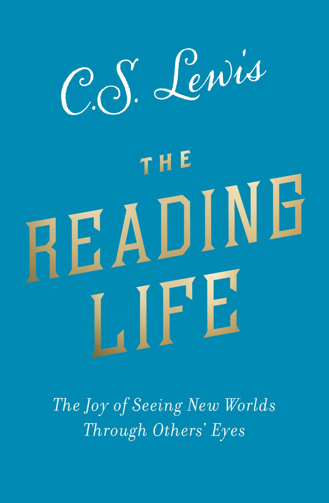 The Reading Life. The Joy of Seeing New Worlds Through Others Eyes / Lewis Clive Staples / Книга на Английском #1