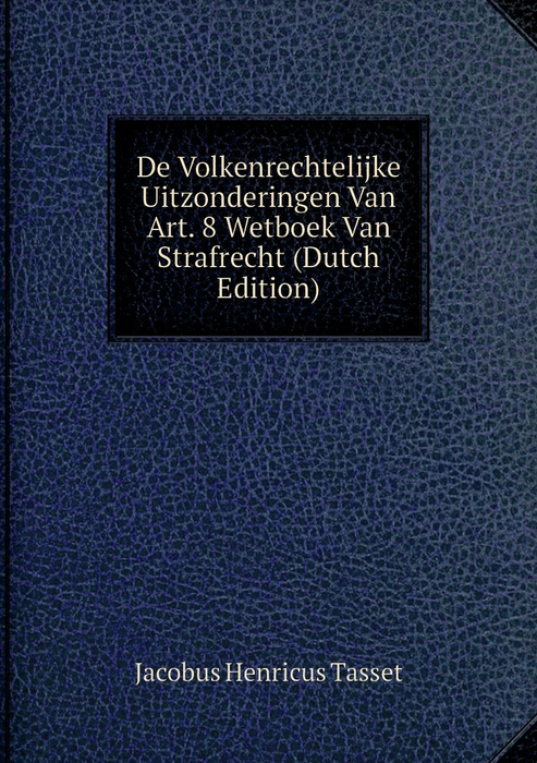 De Volkenrechtelijke Uitzonderingen Van Art. 8 Wetboek Van Strafrecht ...