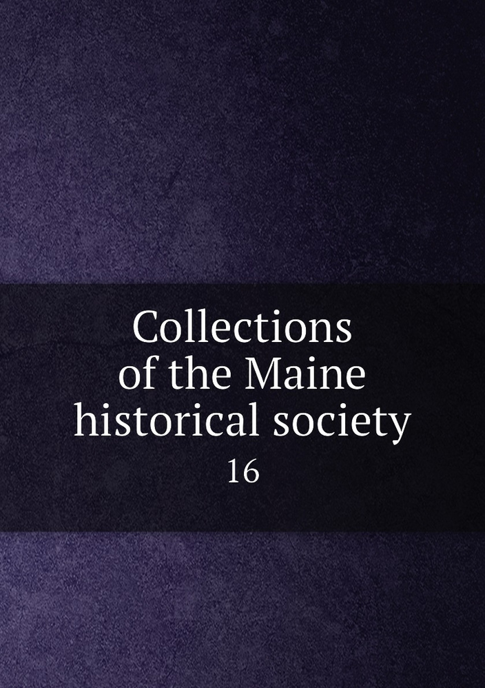 Collections of the Maine historical society. 16 купить с доставкой по