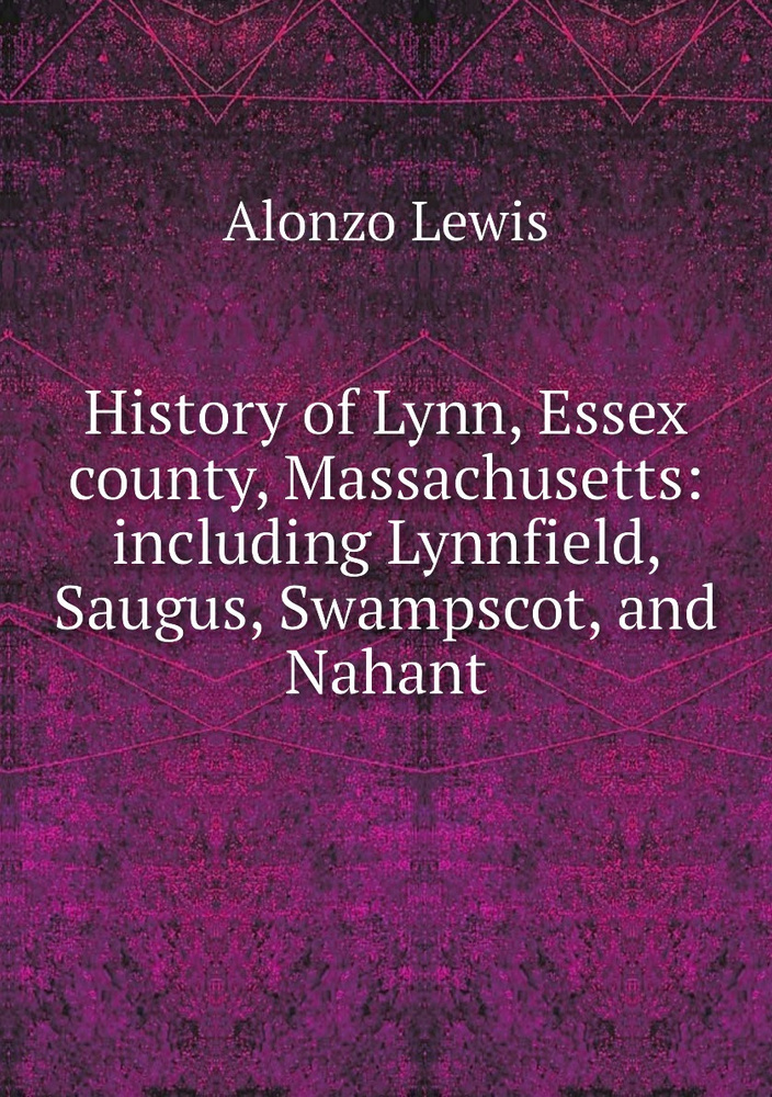 History of Lynn, Essex county, Massachusetts including Lynnfield