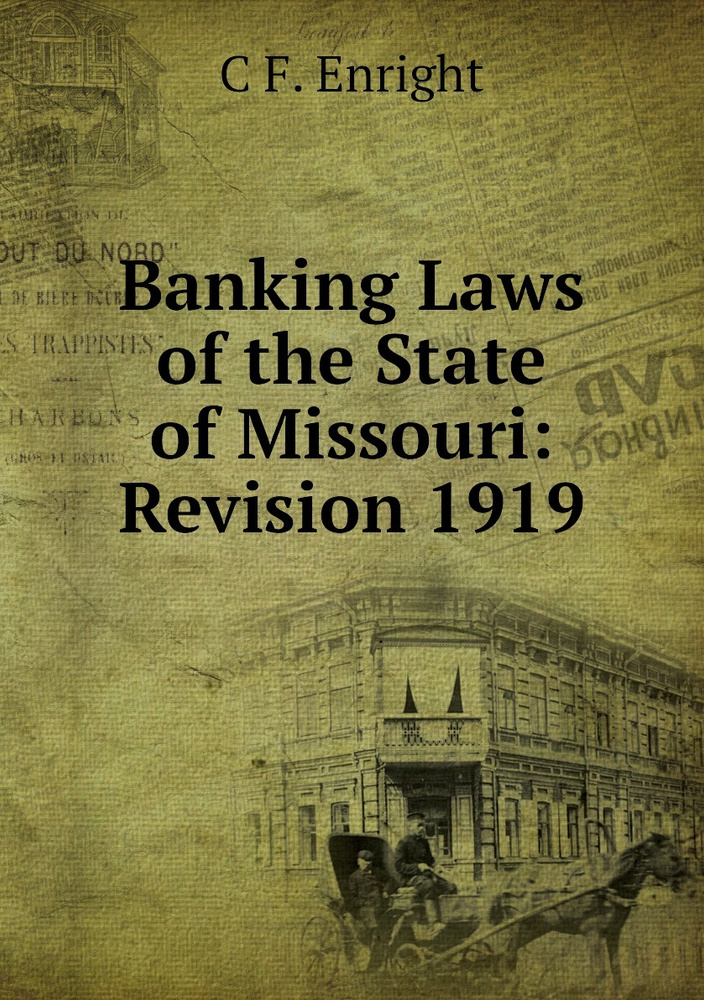 Banking Laws of the State of Missouri: Revision 1919 - купить с ...