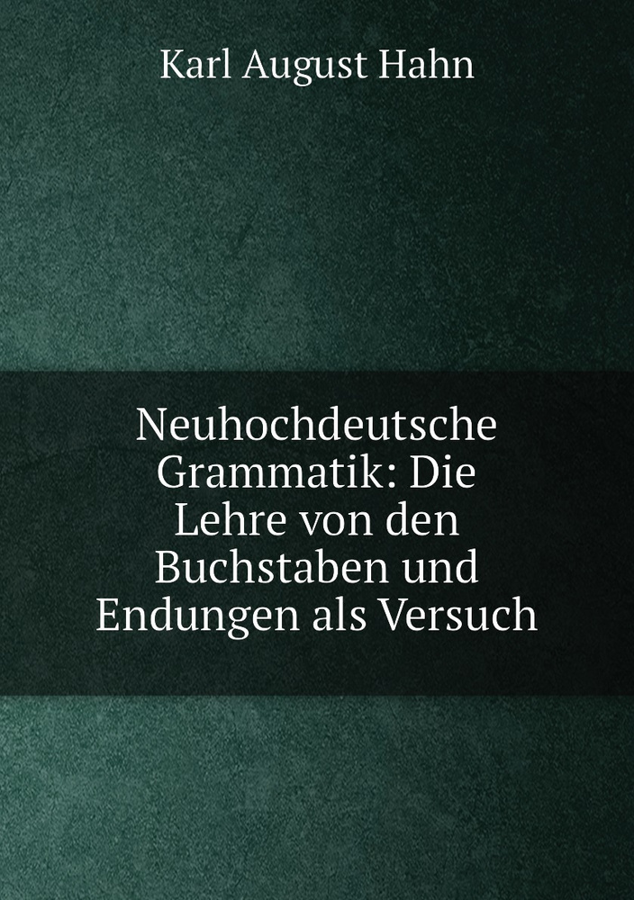 Lehre Von Den Bewegungen 7 Buchstaben Neuhochdeutsche Grammatik: Die Lehre von den Buchstaben und Endungen