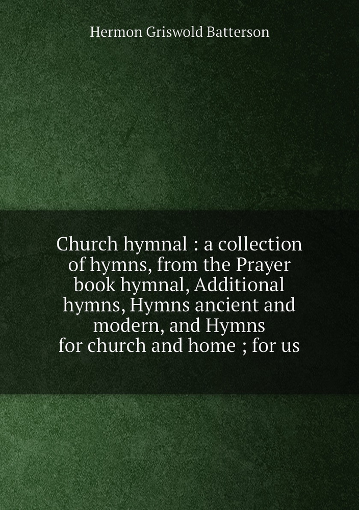 Church hymnal : a collection of hymns, from the Prayer book hymnal ...