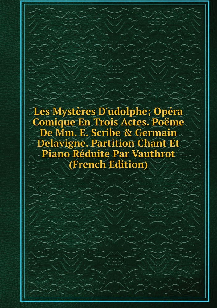 Les Mysteres D'udolphe; Opera Comique En Trois Actes. Poeme De Mm. E ...