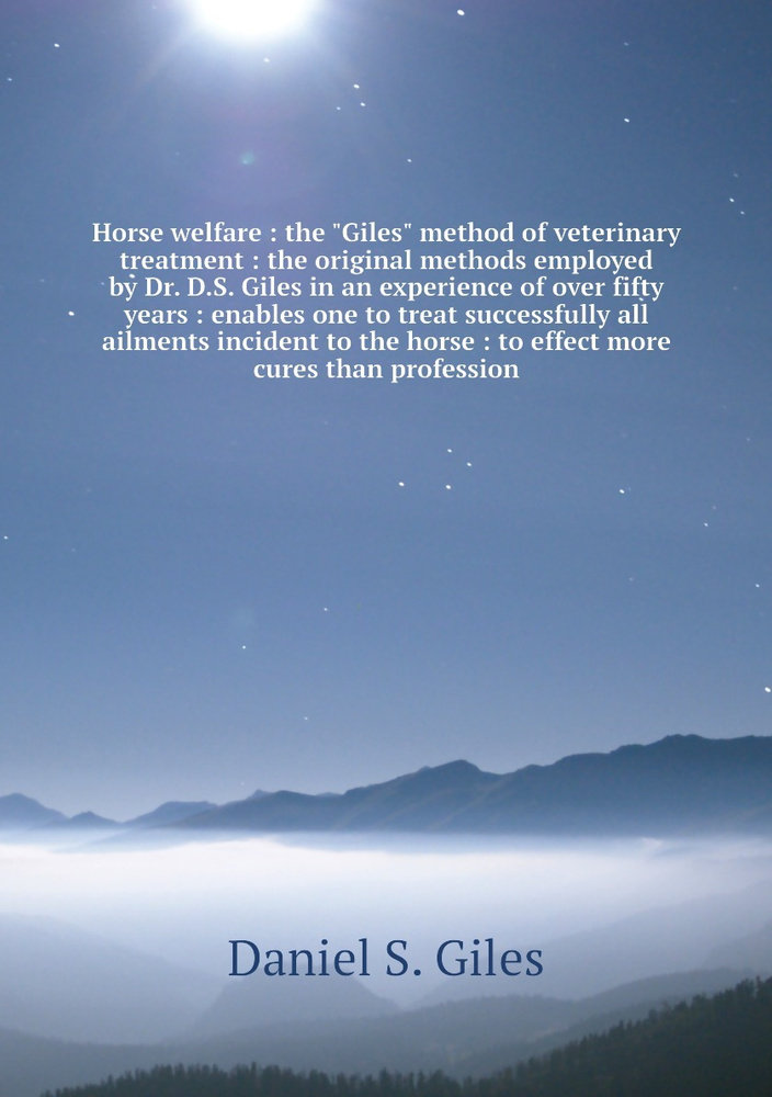 "Horse welfare : the "Giles" method of veterinary treatment : the original methods employed by Dr. D.S. #1