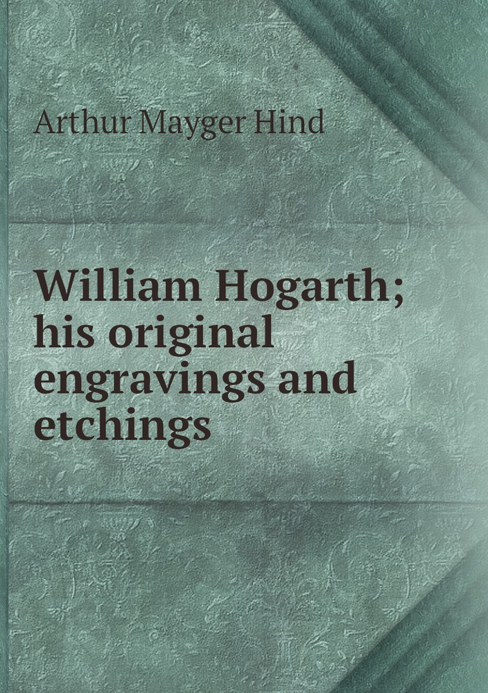 William Hogarth; his original engravings and etchings #1