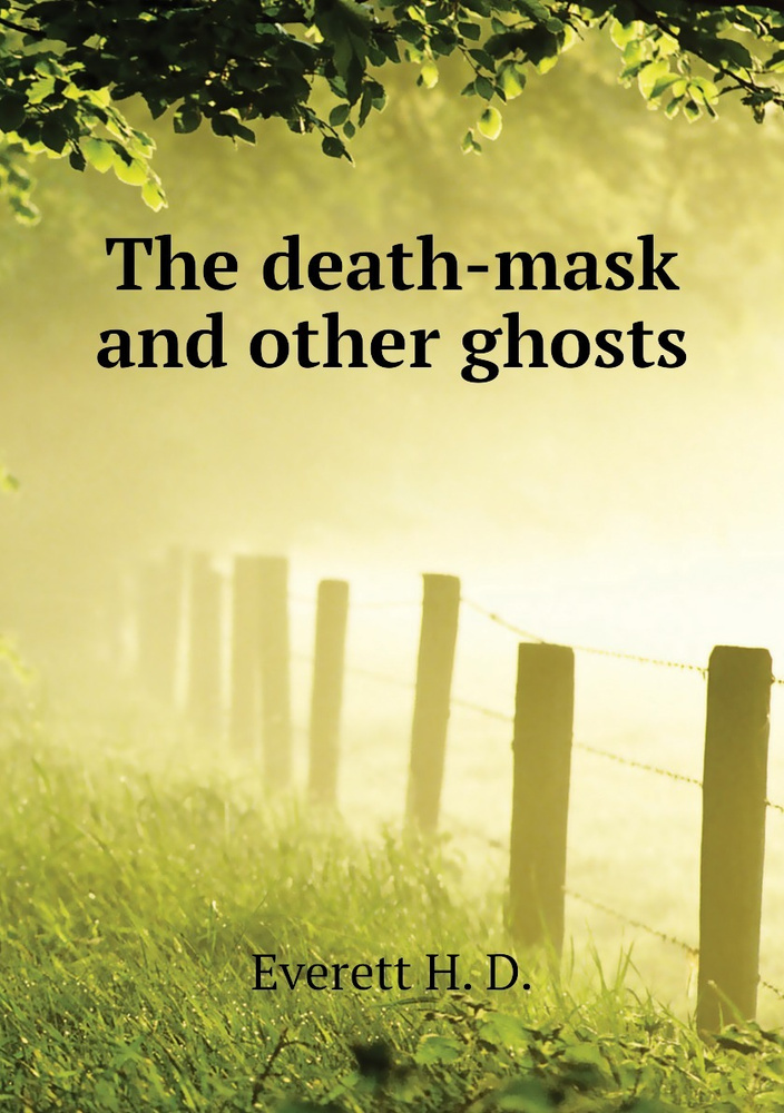 The death-mask and other ghosts | Everett H. D. #1