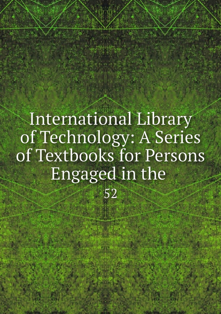 International Library of Technology: A Series of Textbooks for Persons ...