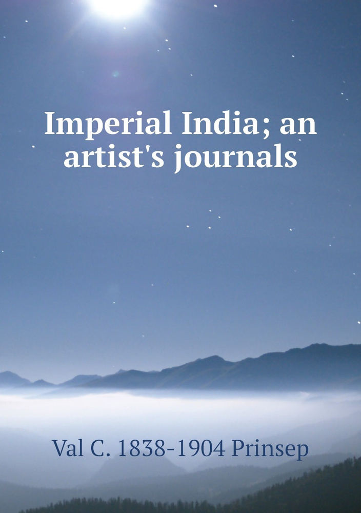 Imperial India; an artist's journals купить с доставкой по выгодным ценам в интернетмагазине