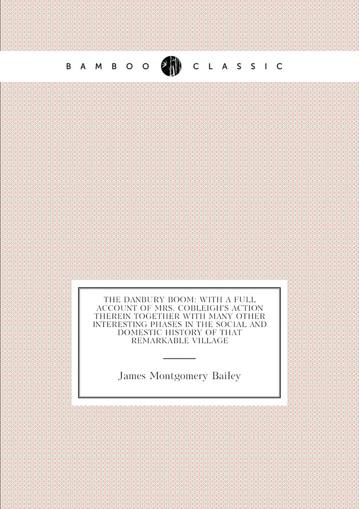 The Danbury Boom: With a Full Account of Mrs. Cobleigh's Action Therein Together with Many Other Interesting #1