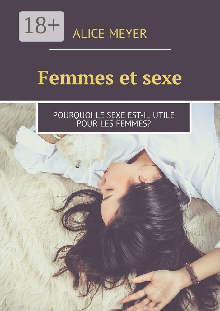 Femmes et sexe. Pourquoi le sexe est-il utile pour les femmes | Meyer Alice #1