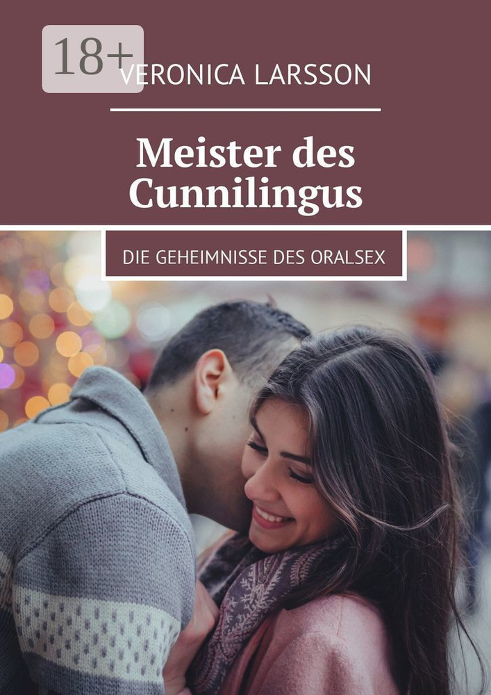 Meister des Cunnilingus. Die Geheimnisse des Oralsex | Larsson Veronica #1