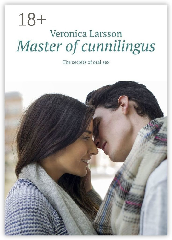 Master of cunnilingus. The secrets of oral sex | Larsson Veronica #1