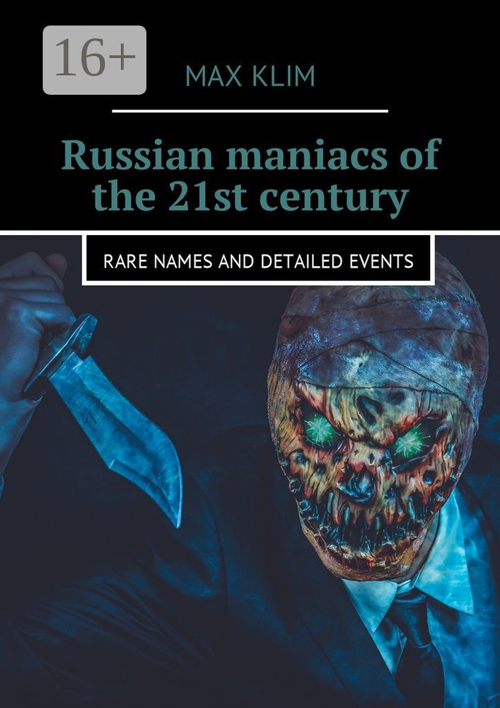 Russian maniacs of the 21st century. Rare names and detailed events | Klim Max #1