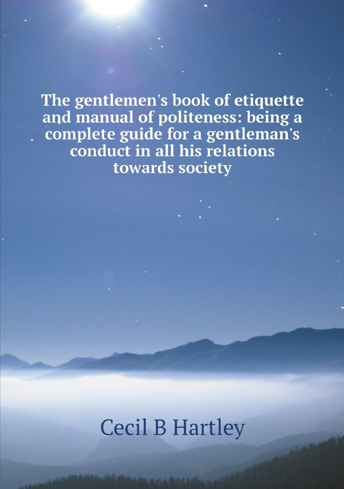 The gentlemen's book of etiquette and manual of politeness: being a ...