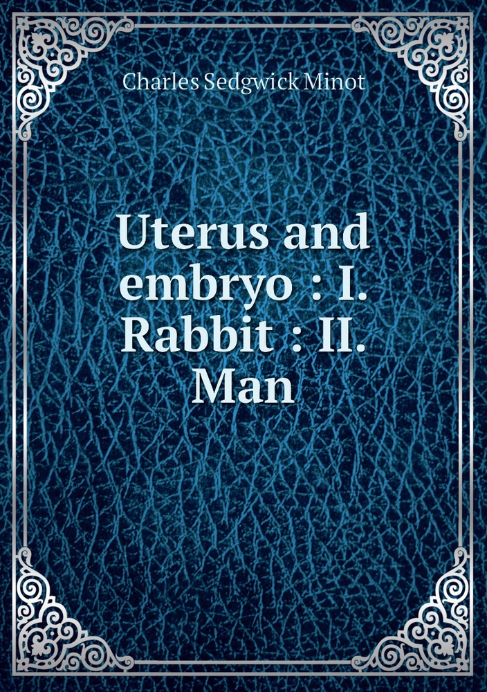 Uterus and embryo : I. Rabbit : II. Man - купить с доставкой по ...