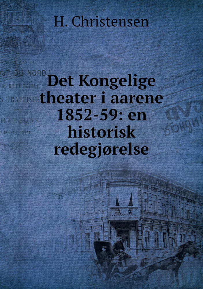 Det Kongelige Theater I Aarene 1852-59: En Historisk Redegj?relse ...