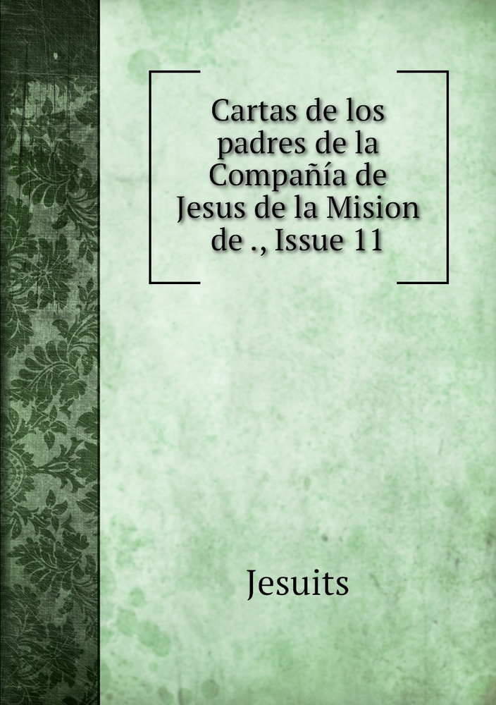 Cartas de los padres de la Compa..a de Jesus de la Mision de ., Issue 11 #1