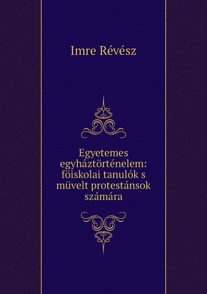 Egyetemes egyhaztortenelem: foiskolai tanulok s muvelt protestansok szamara #1